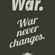 War, War Never Changes.